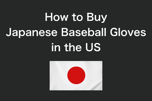 How to Buy Japanese Baseball Gloves in the US